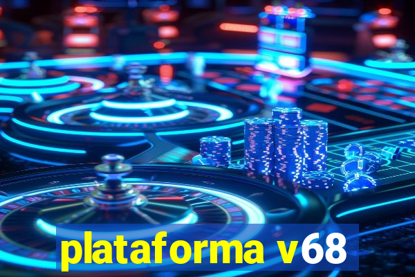 plataforma v68